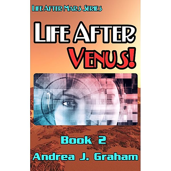 Life After Venus! (Life After Mars Series, #2) / Life After Mars Series, Andrea J. Graham