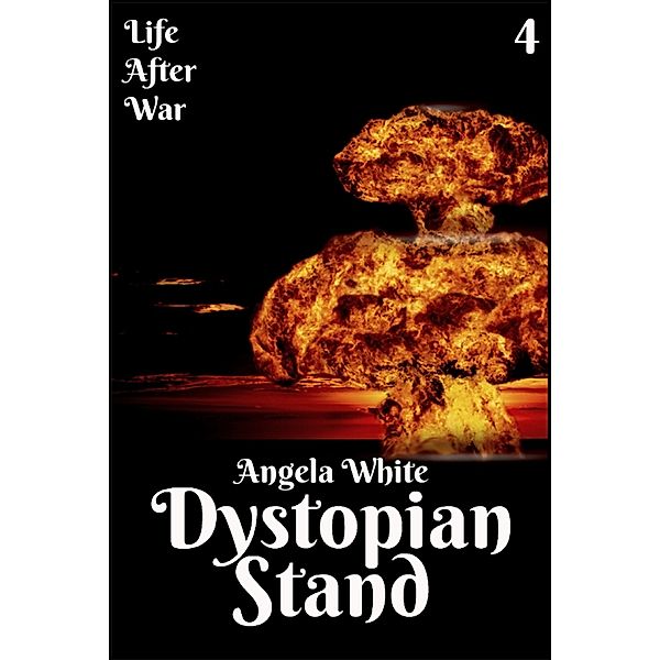 Life After War: Dystopian Stand Book Four, Angela White