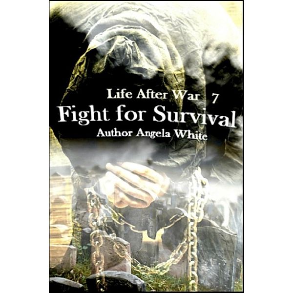 Life After War: Fight for Survival (Life After War, #7), Angela White