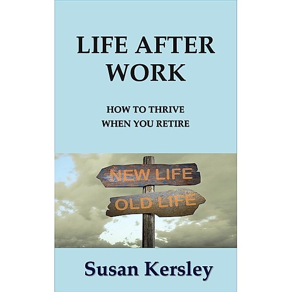 Life After Work (Retirement Books) / Retirement Books, Susan Kersley