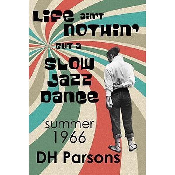 Life ain't Nothin' but a Slow Jazz Dance, Dh Parsons