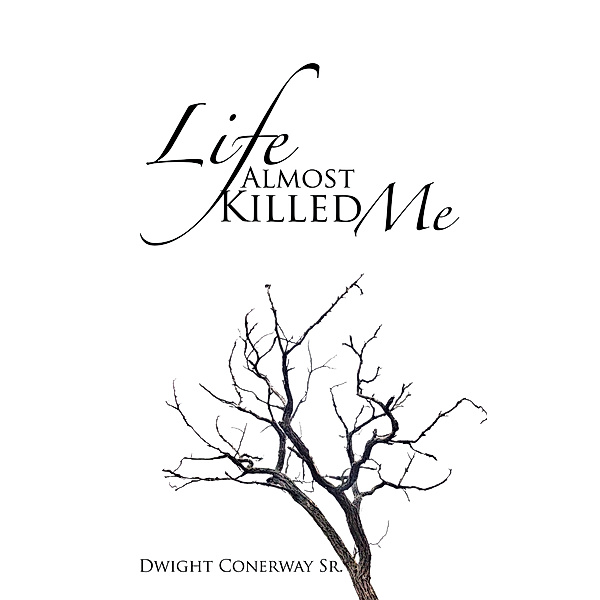 Life Almost Killed Me, Dwight Conerway Sr.