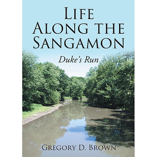 Life Along the Sangamon, Gregory D. Brown