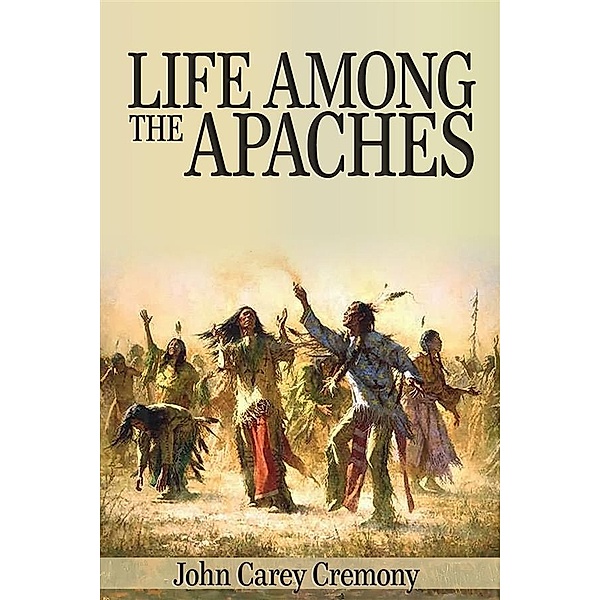 Life Among the Apaches, John Carey Cremony