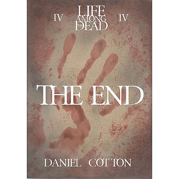 Life Among the Dead 4: The End / Life Among the Dead, Daniel Cotton