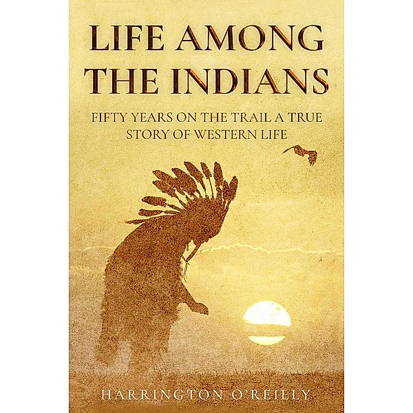 Life Among the Indians / Antiquarius, Harrington O'Reilly