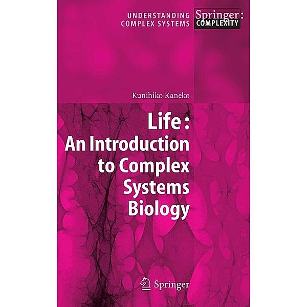 Life: An Introduction to Complex Systems Biology / Understanding Complex Systems, Kunihiko Kaneko