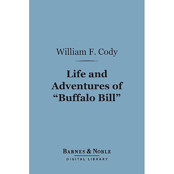 Life and Adventures of Buffalo Bill (Barnes & Noble Digital Library) / Barnes & Noble, William F. Cody