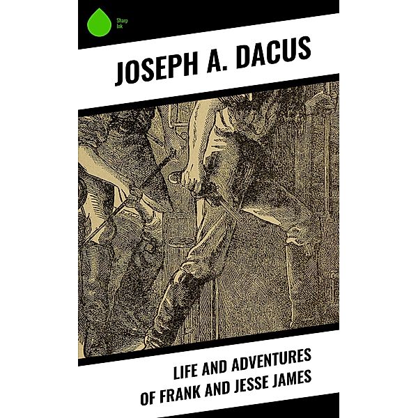 Life and Adventures of Frank and Jesse James, Joseph A. Dacus