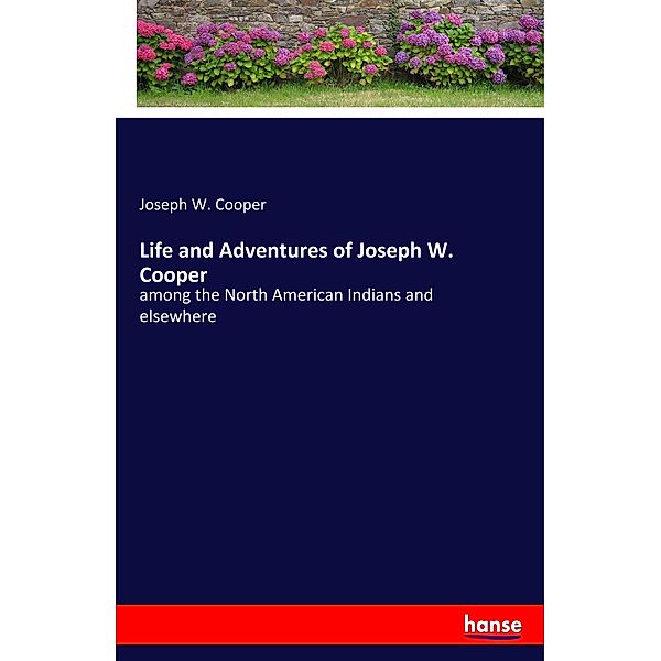 Life and Adventures of Joseph W. Cooper, Joseph W. Cooper