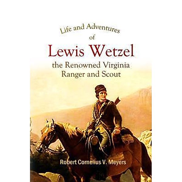 Life and Adventures of  Lewis Wetzel, the Renowned Virginia  Ranger and Scout / Bookcrop, Robert Cornelius Meyers