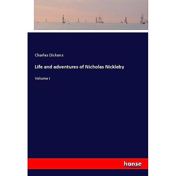 Life and adventures of Nicholas Nickleby, Charles Dickens