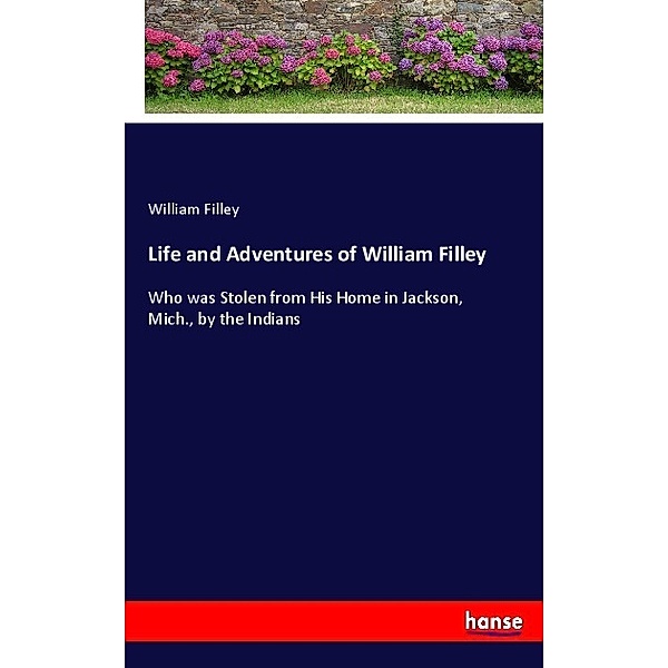 Life and Adventures of William Filley, William Filley