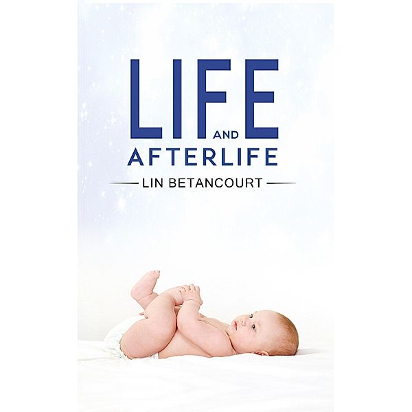 Life and Afterlife / Austin Macauley Publishers, Lin Betancourt