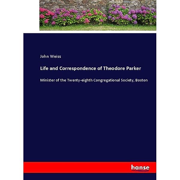 Life and Correspondence of Theodore Parker, John Weiss