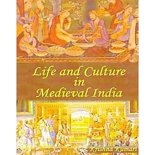 Life And Culture In Medieval India, Krishna Kumari