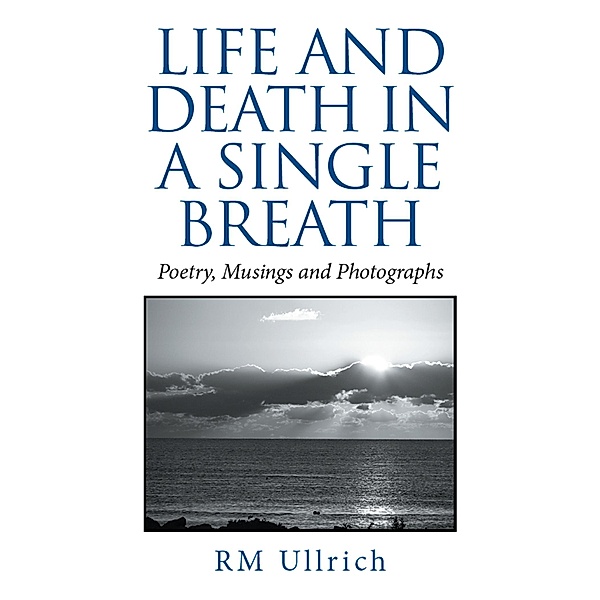 Life and Death in a Single Breath, Rm Ullrich