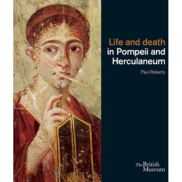Life and Death in Pompeii and Herculaneum, Paul Roberts