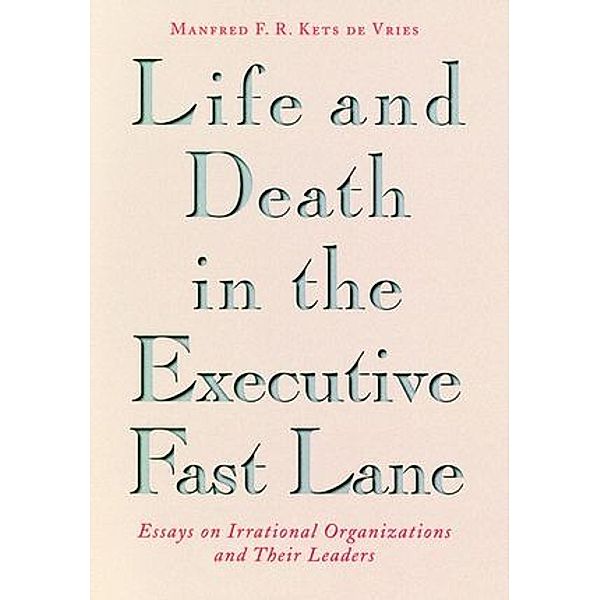 Life and Death in the Executive Fast Lane, Manfred F. R. Kets de Vries