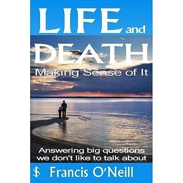 Life and Death - Making Sense of It / Some Inspiration Publications, Francis O'Neill