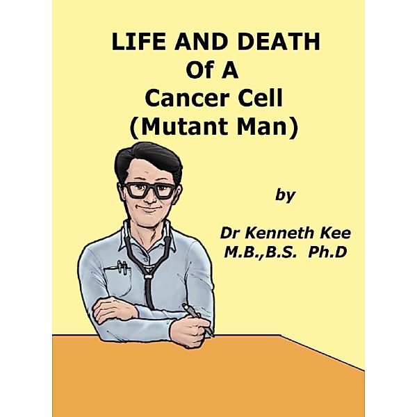 Life And Death Of A Cancer Cell (Mutant Man), Kenneth Kee