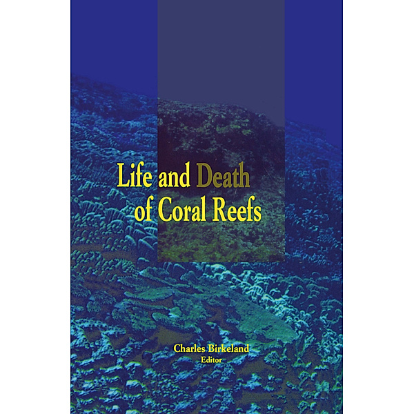Life and Death of Coral Reefs, Charles Birkeland