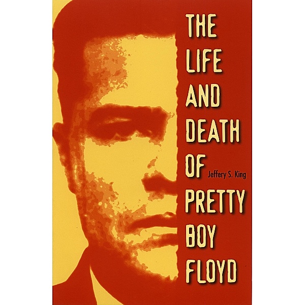 Life and Death of Pretty Boy Floyd, Jeffery S. King
