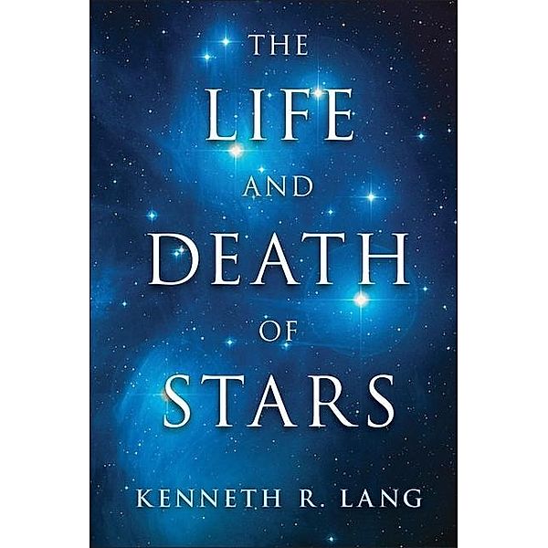 Life and Death of Stars, Kenneth R. Lang