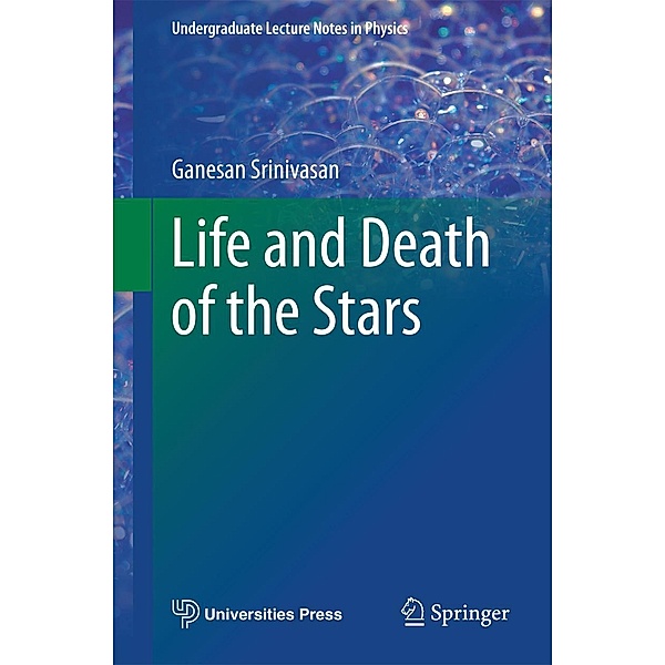 Life and Death of the Stars / Undergraduate Lecture Notes in Physics, Ganesan Srinivasan