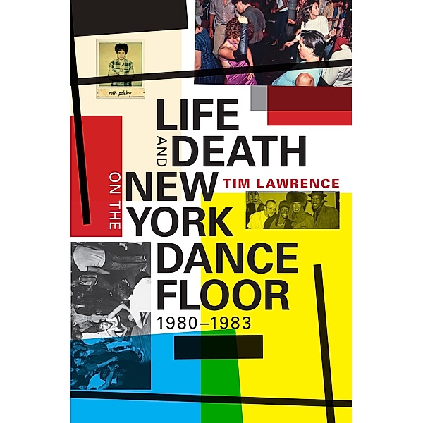 Life and Death on the New York Dance Floor, 1980-1983, Lawrence Tim Lawrence