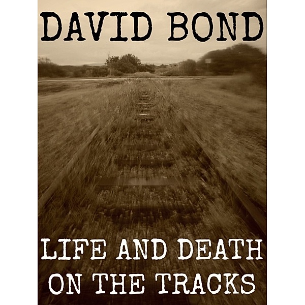 Life and Death on the Tracks, David Bond