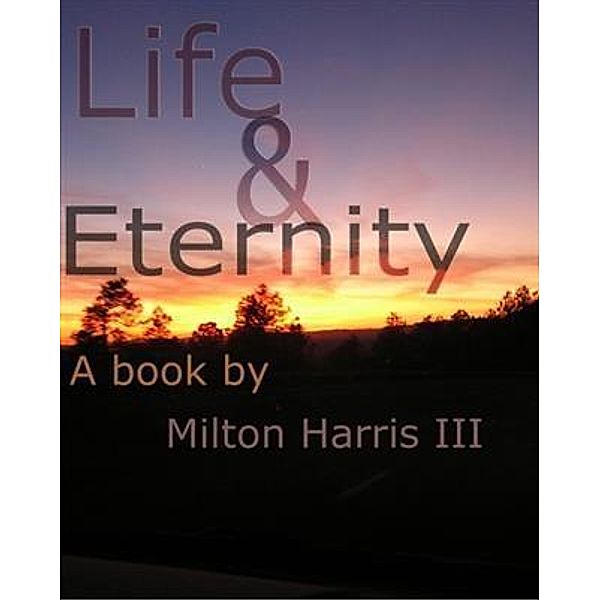 Life and Eternity, Milton Harris III