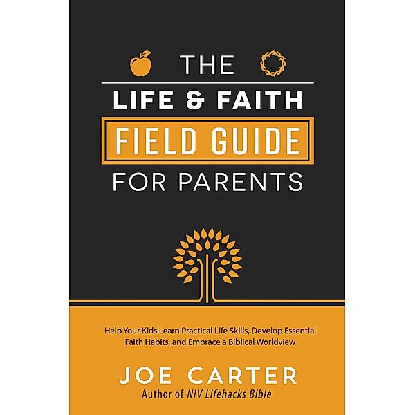 Life and Faith Field Guide for Parents, Joe Carter