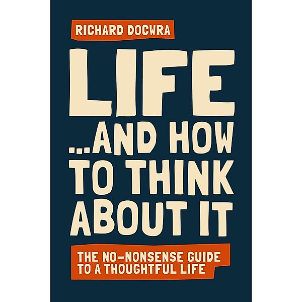 Life - and how to think about it, Richard Docwra