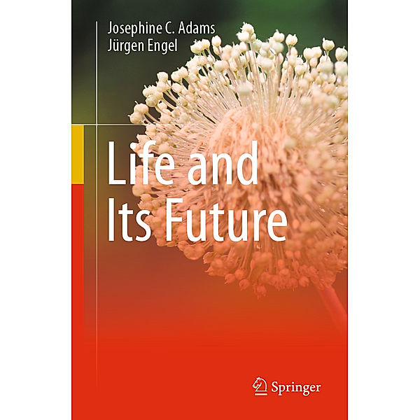 Life and Its Future, Josephine C. Adams, Jürgen Engel