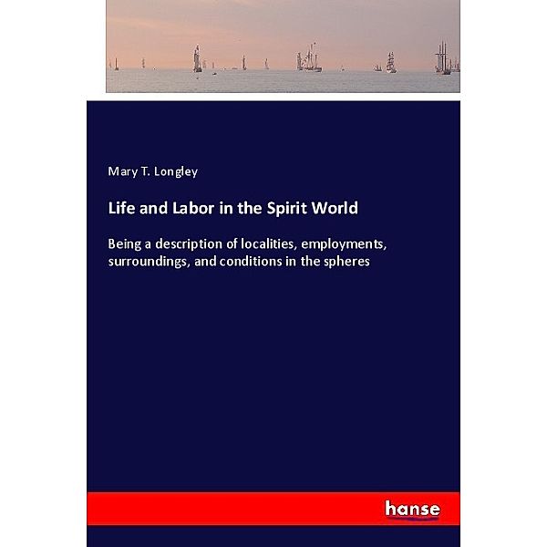 Life and Labor in the Spirit World, Mary T. Longley