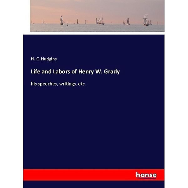 Life and Labors of Henry W. Grady, H. C. Hudgins