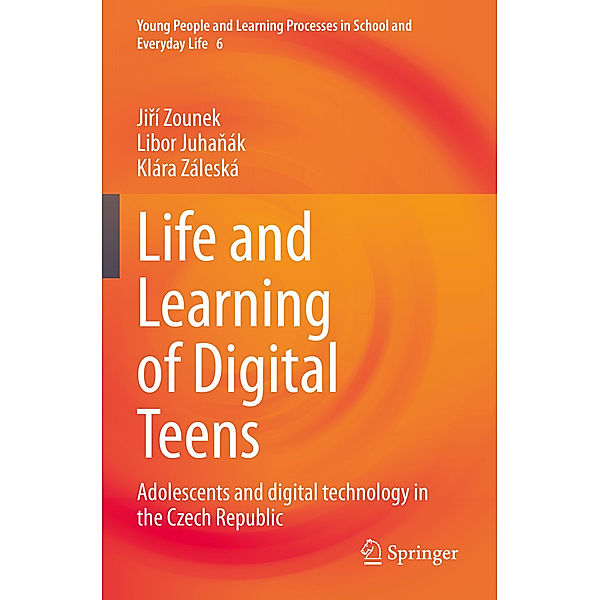 Life and Learning of Digital Teens, Jirí Zounek, Libor Juhanák, Klára Záleská