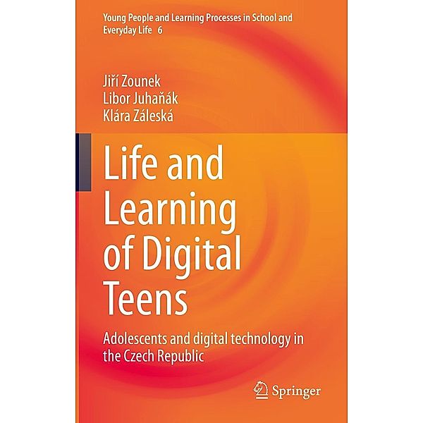 Life and Learning of Digital Teens / Young People and Learning Processes in School and Everyday Life Bd.6, Jirí Zounek, Libor Juhanák, Klára Záleská