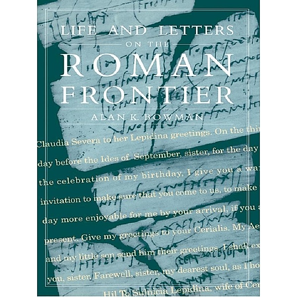 Life and Letters from the Roman Frontier, Alan K. Bowman