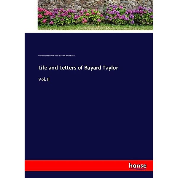 Life and Letters of Bayard Taylor, Bayard Taylor, Marie Hansen Taylor, Horace Elisha Scudder, Roger Keith Larson
