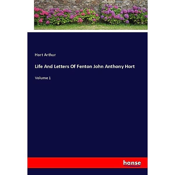 Life And Letters Of Fenton John Anthony Hort, Hort Arthur