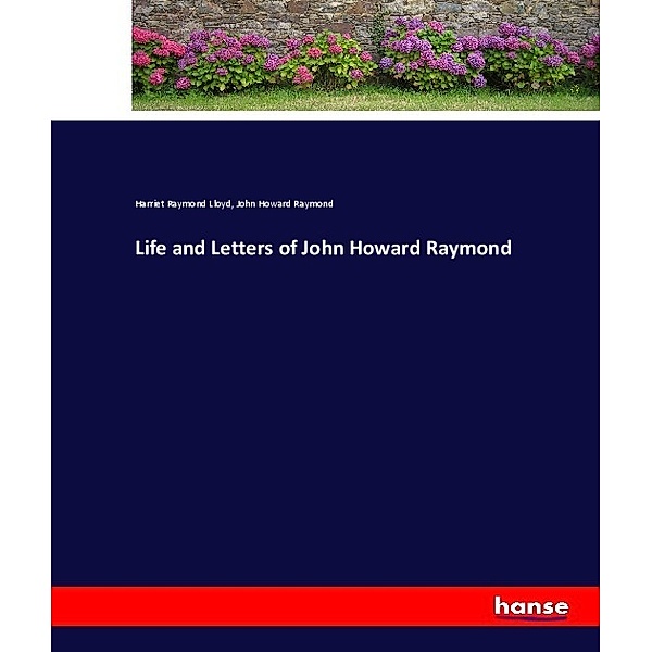 Life and Letters of John Howard Raymond, Harriet Raymond Lloyd, John Howard Raymond