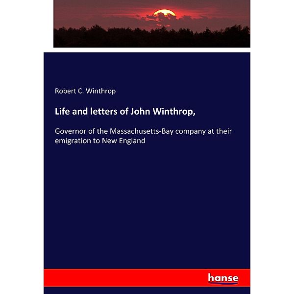 Life and letters of John Winthrop,, Robert C. Winthrop