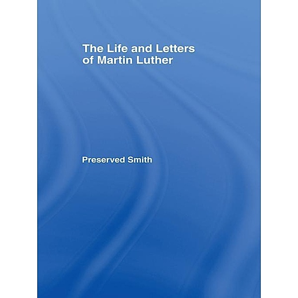 Life and Letters of Martin Lu Cb, Perserved Smith