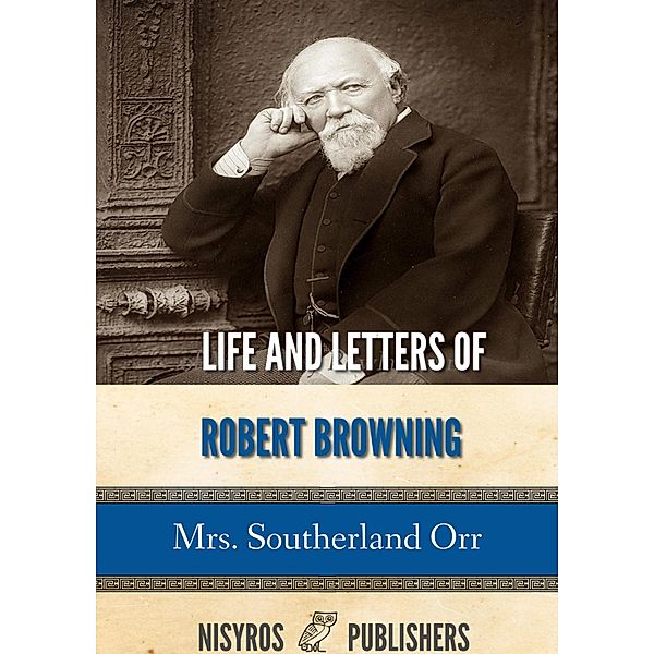 Life and Letters of Robert Browning, Southerland Orr