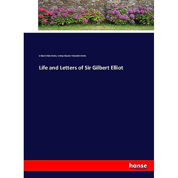 Life and Letters of Sir Gilbert Elliot, Gilbert Elliot Minto, Emma Eleanor Elizabeth Minto