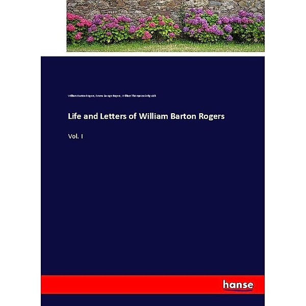 Life and Letters of William Barton Rogers, William Barton Rogers, Emma Savage Rogers, William Thompson Sedgwick