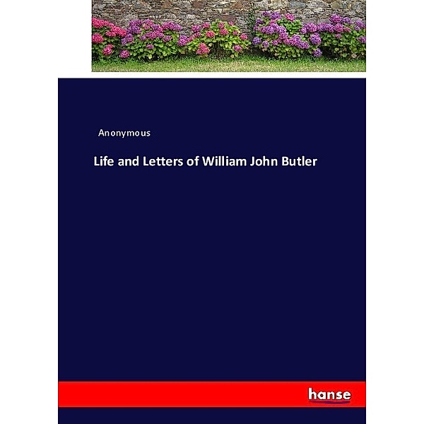 Life and Letters of William John Butler, Anonym
