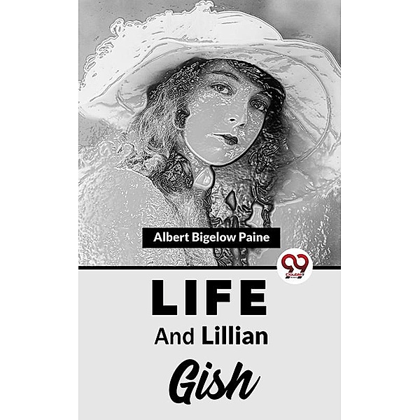 Life And Lillian Gish, Albert Bigelow Paine